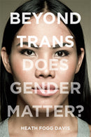 Beyond Trans : Does Gender Matter?-9781479855407