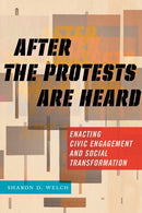 After the Protests Are Heard : Enacting Civic Engagement and Social Transformation-9781479857906