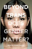 Beyond Trans : Does Gender Matter?-9781479858088