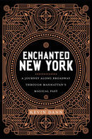 Enchanted New York : A Journey Along Broadway Through Manhattan's Magical Past-9781479860227