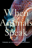 When Animals Speak : Toward an Interspecies Democracy-9781479863136