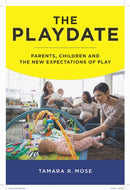 The Playdate : Parents, Children, and the New Expectations of Play-9781479866298