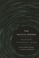 The Digital Border : Migration, Technology, Power-9781479873401
