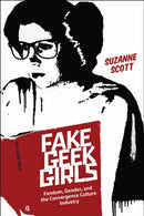 Fake Geek Girls : Fandom, Gender, and the Convergence Culture Industry-9781479879571