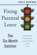 Fixing Parental Leave : The Six Month Solution-9781479885039
