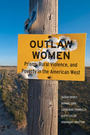Outlaw Women : Prison, Rural Violence, and Poverty in the New American West-9781479887439