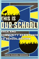 This Is Our School! : Race and Community Resistance to School Reform-9781479890057