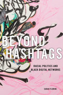 Beyond Hashtags : Racial Politics and Black Digital Networks-9781479892464