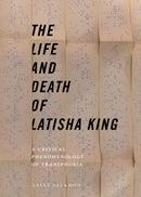 The Life and Death of Latisha King : A Critical Phenomenology of Transphobia-9781479892525