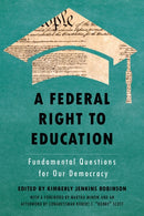 A Federal Right to Education : Fundamental Questions for Our Democracy-9781479893287