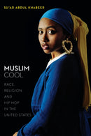 Muslim Cool : Race, Religion, and Hip Hop in the United States-9781479894505