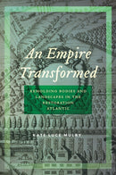 An Empire Transformed : Remolding Bodies and Landscapes in the Restoration Atlantic-9781479895267