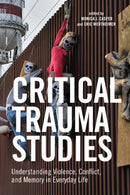 Critical Trauma Studies : Understanding Violence, Conflict and Memory in Everyday Life-9781479896561