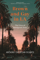 Brown and Gay in LA : The Lives of Immigrant Sons-9781479898138