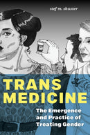 Trans Medicine : The Emergence and Practice of Treating Gender-9781479899371