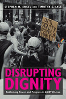 Disrupting Dignity : Rethinking Power and Progress in LGBTQ Lives-9781479899869