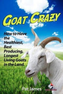 Goat Crazy : How to Have the Healthiest, Best Producing, Longest Living Goats in the Land-9781480256934