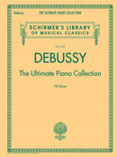 Debussy - the Ultimate Piano Collection : Contains Nearly Every Piece of Piano Music Debussy Wrote-9781480332799