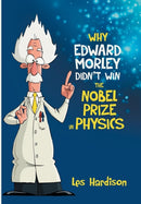 Why Edward Morley Didn't Win the Nobel Prize in Physics-9781480812161