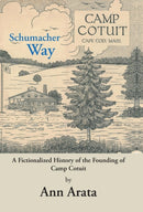 Schumacher Way : A Fictionalized History of the Founding of Camp Cotuit-9781480834323