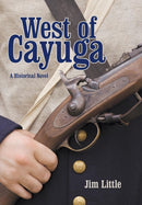 West of Cayuga : A Historical Novel-9781480837737