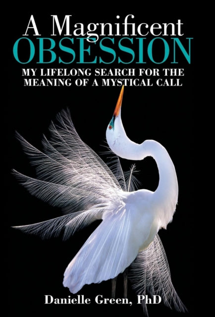A Magnificent Obsession : My Lifelong Search for the Meaning of a Mystical Call-9781480870093