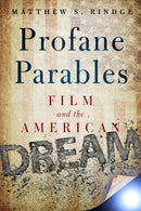 Profane Parables : Film and the American Dream-9781481304290