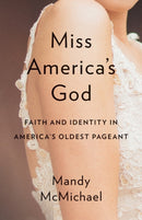 Miss America's God : Faith and Identity in America's Oldest Pageant-9781481311977