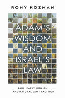 Adam's Wisdom and Israel's Law : Paul, Early Judaism, and Natural Law Tradition-9781481320184