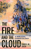 The Fire and the Cloud : A Biblical Christology-9781481320504