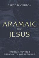 Aramaic Jesus : Tradition, Identity, and Christianity's Mother Tongue-9781481322232