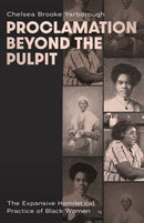 Proclamation Beyond the Pulpit : The Expansive Homiletical Practice of Black Women-9781481323024