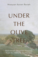 Under the Olive Tree : Palestinian Christian Theology from the 1980s to the Present-9781481323710