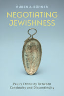 Negotiating Jewishness : Paul's Ethnicity Between Continuity and Discontinuity-9781481323789
