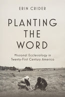 Planting the Word : Missional Ecclesiology in Twenty-First Century America-9781481324229