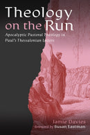 Theology on the Run : Apocalyptic Pastoral Theology in Paul's Thessalonian Letters-9781481324502