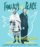 Threads of Peace : How Mohandas Gandhi and Martin Luther King Jr. Changed the World-9781481416795
