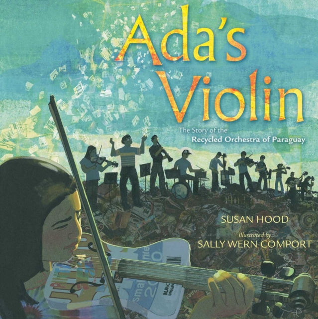 Ada's Violin : The Story of the Recycled Orchestra of Paraguay-9781481430951
