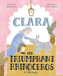 Clara the Triumphant Rhinoceros : A True Story-9781481467032