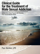 Clinical Guide for the Treatment of Male Sexual Addiction : Syllabus for a Group Program with Recovery From Sexual Addiction Books-9781481709965
