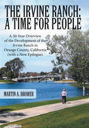 The Irvine Ranch : A Time for People: A 50-Year Overview of the Development of the Irvine Ranch in Orange County, California (with a New Epilogue)-9781481755139