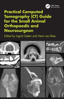 Practical Computed Tomography (CT) Guide for the Small Animal Orthopaedic and Neurosurgeon-9781482225884