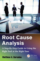 Root Cause Analysis : A Step-By-Step Guide to Using the Right Tool at the Right Time-9781482258790