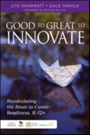 Good to Great to Innovate : Recalculating the Route to Career Readiness, K-12+-9781483331867