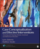 Case Conceptualization and Effective Interventions : Assessing and Treating Mental, Emotional, and Behavioral Disorders-9781483340081