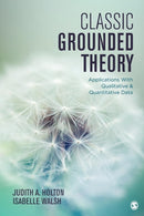 Classic Grounded Theory : Applications With Qualitative and Quantitative Data-9781483372549