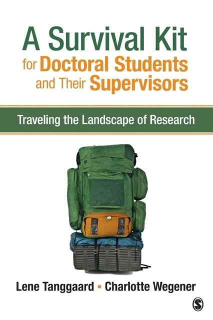 A Survival Kit for Doctoral Students and Their Supervisors : Traveling the Landscape of Research-9781483379449