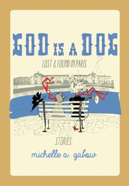 God Is a Dog : Lost and Found in Paris-9781483425320