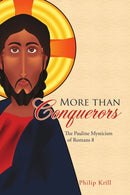 More than Conquerors : The Pauline Mysticism of Romans 8-9781483484655