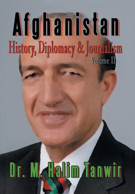 Afghanistan : History, Diplomacy and Journalism Volume 2-9781483603896